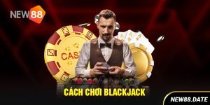 Cách chơi Blackjack