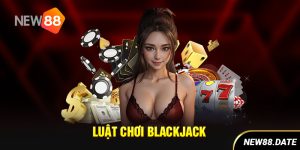 Luật chơi Blackjack