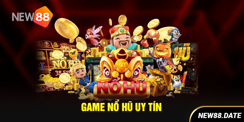 Game nổ hũ uy tín