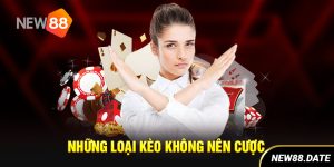 Những loại kèo không nên cược