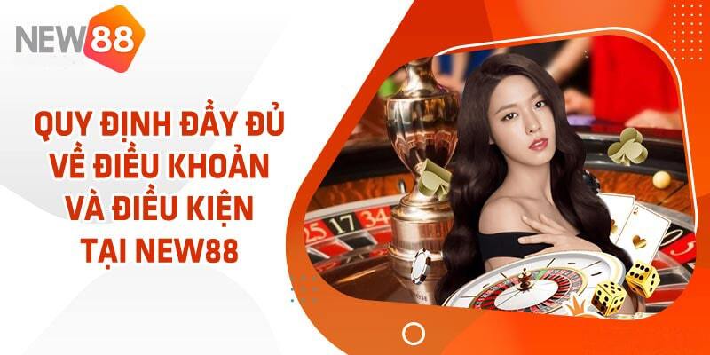 Điều khoản và điều kiện new88 đang ban hành cho cược thủ