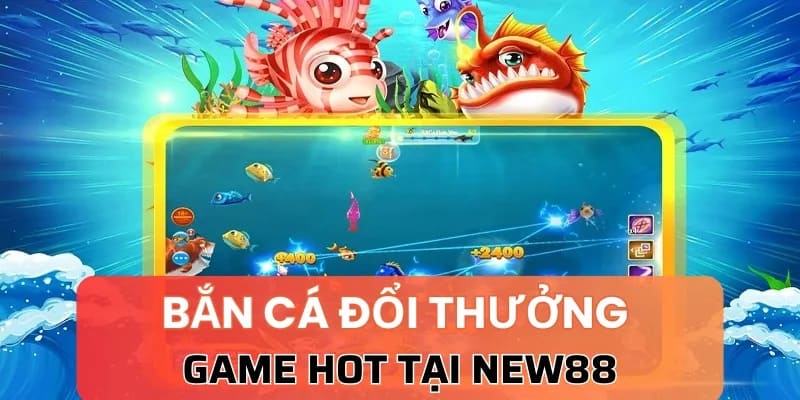 Tổng quan về bắn cá New88