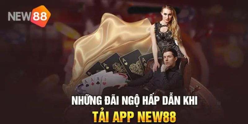 Vì sao nên tải app New88 ngay hôm nay