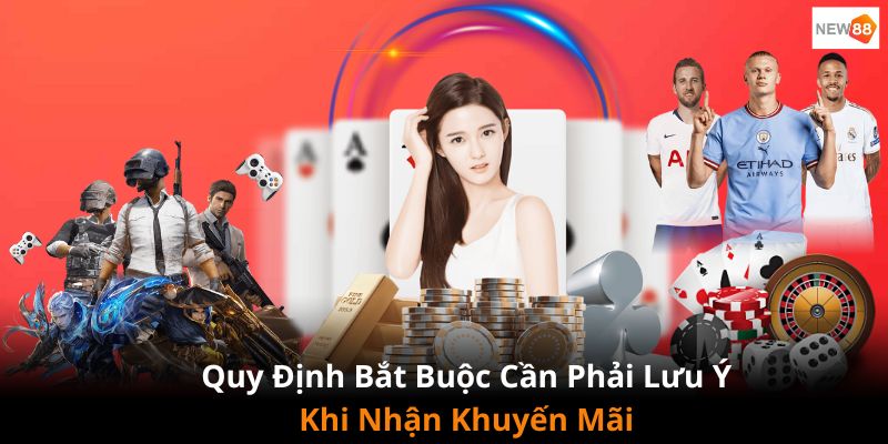 Quy định khách hàng bắt buộc phải lưu ý khi nhận ưu đãi từ NEW88