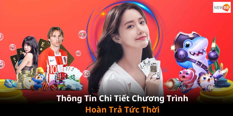 Thông tin chi tiết khuyến mãi hoàn trả tức thì cho khách hàng tại NEW88