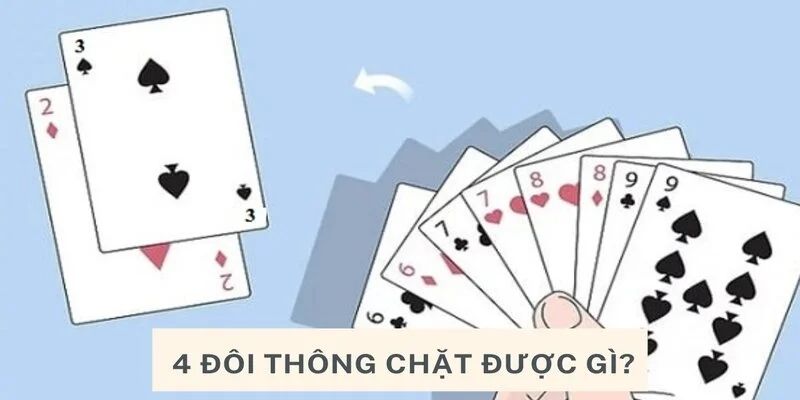 Cách 4 đôi thông chặn trong bài Tiến Lên Miền Nam